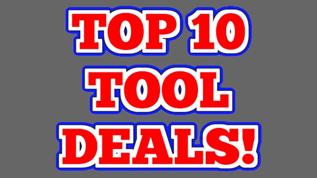 Top 10 Tool Deals Posted Over The Last 30 Days!