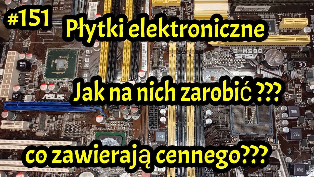 #151 Płytki elektroniczne - kopalnią surowców. Co cennego kryją ??? Czy da się zarobić ???