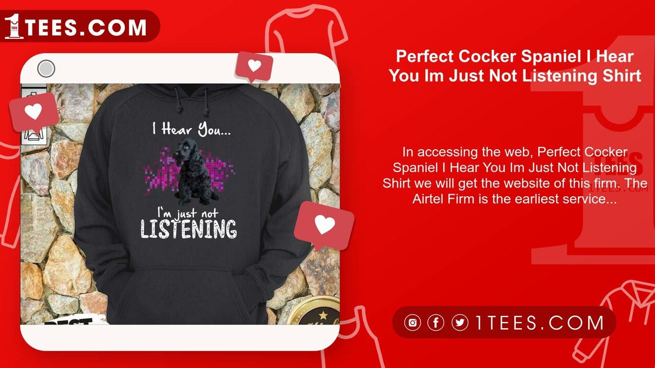 Perfect Cocker Spaniel I Hear You Im Just Not Listening Shirt
