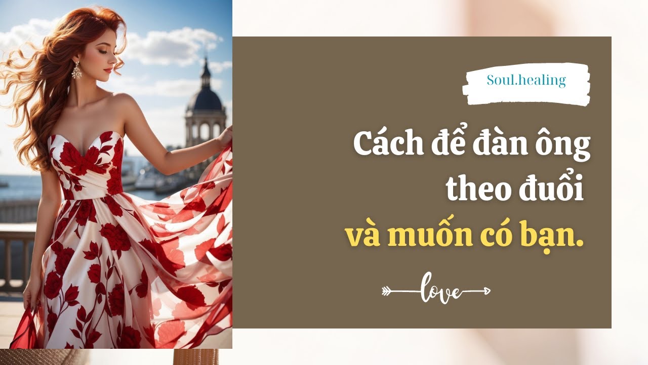 #1 Bí quyết để đàn ông theo đuổi và muốn có bạn.