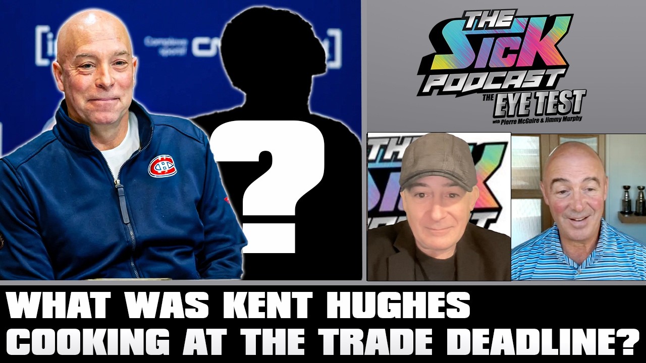 What Was Kent Hughes Cooking At The Trade Deadline? | The Sick Podcast - The Eye Test March 9 2026