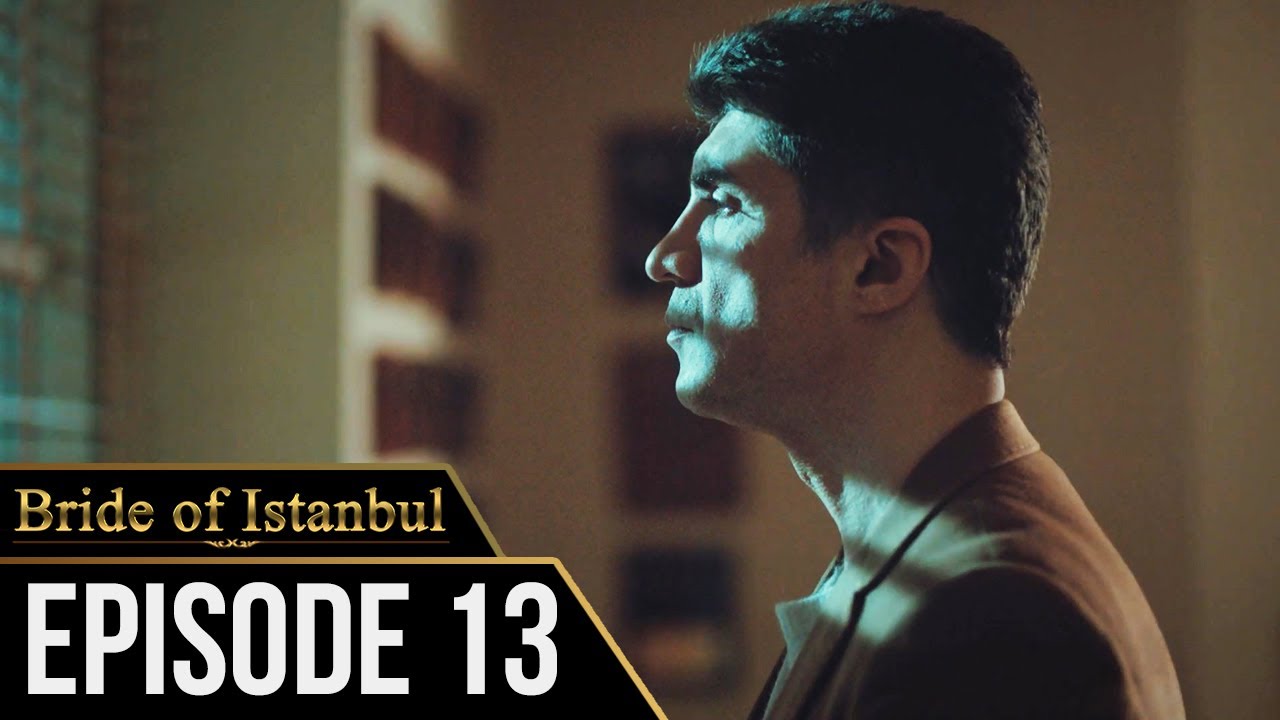 Bride of Istanbul - Episode 13 (English Subtitles) | Istanbullu Gelin