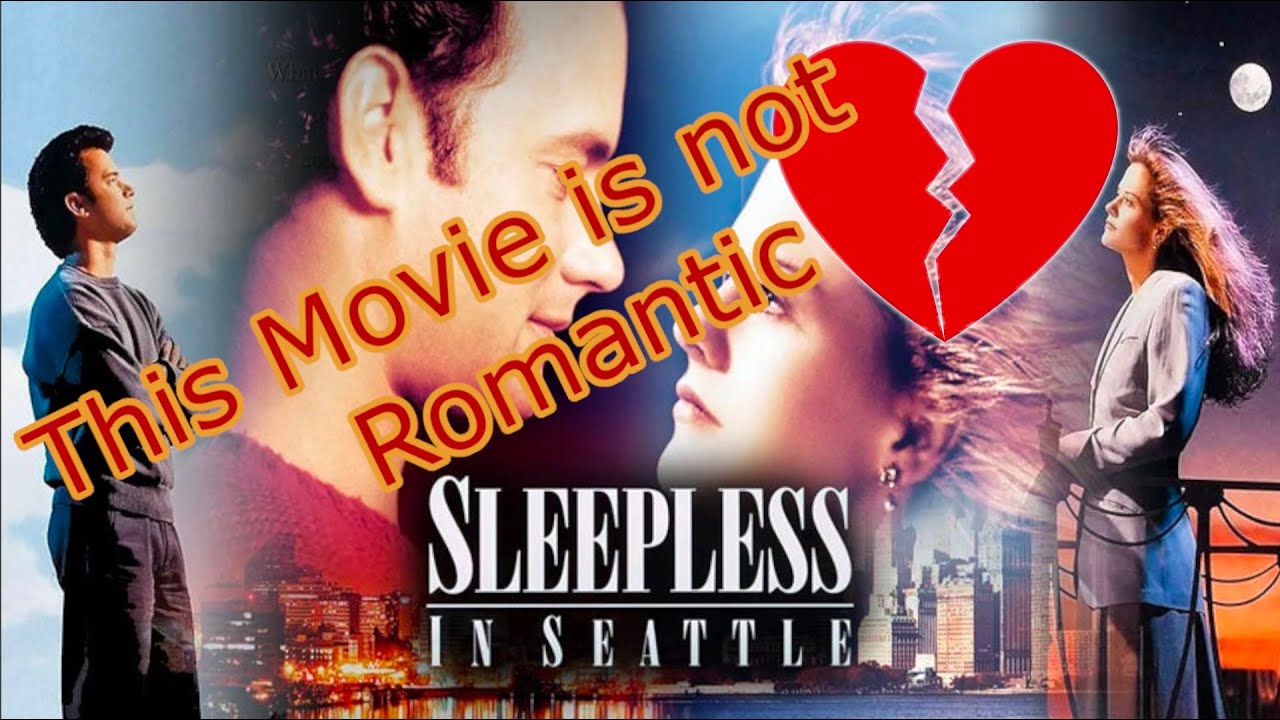 Sleepless in Seattle is Not a Romantic Movie!!