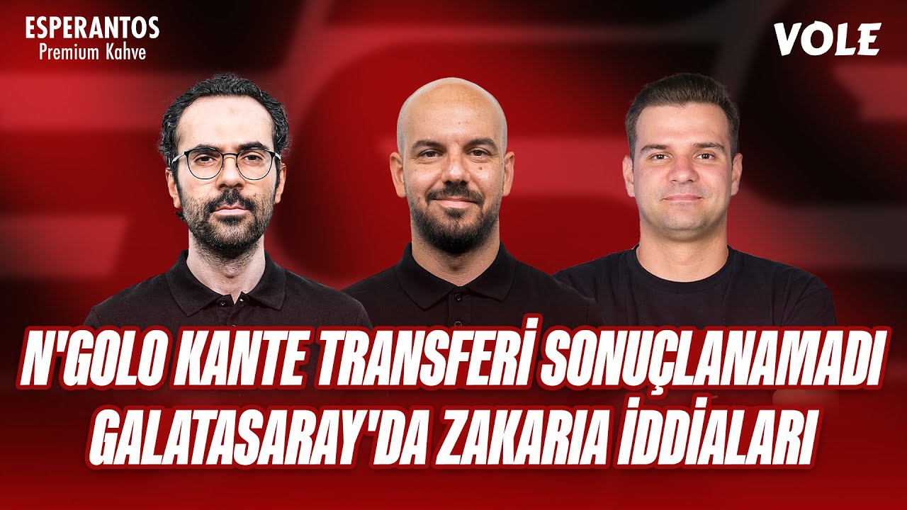 Fenerbahçe'de Kante transferi sonuçlanamadı, Galatasaray'da Nhaga iddiaları, Olaitan Beşiktaş'ta