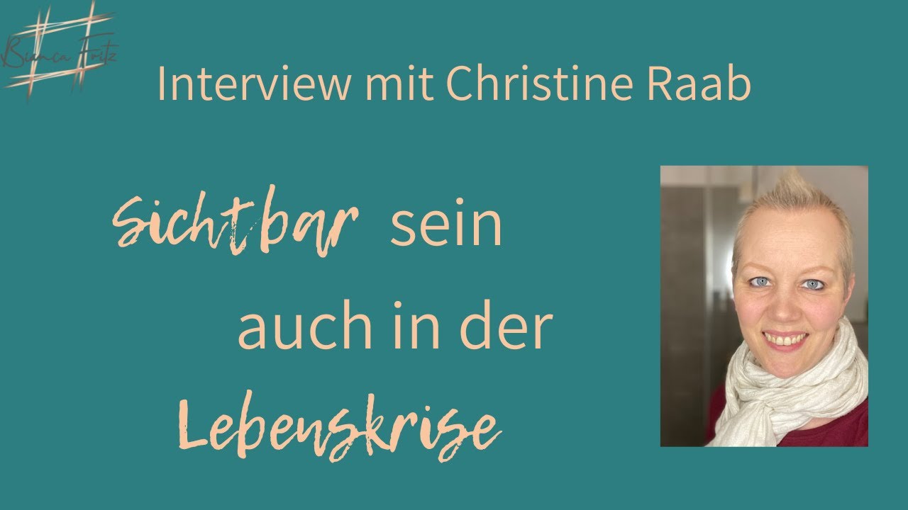 Sichtbar sein auch in der Lebenskrise - Interview mit Christine Raab