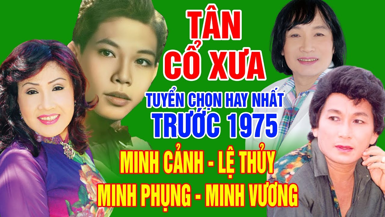 Tân Cổ Xưa -Tân Cổ Trước 1975 #ĐặcBiệtNghệSỹNổiTiếng #MINH CẢNH, LỆ THỦY, MINH PHỤNG,MINH VƯƠNG,...