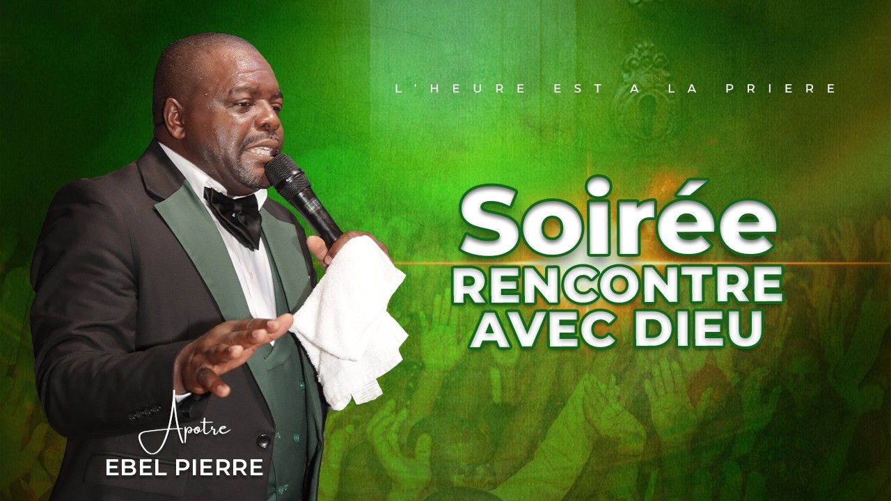 SOIRÉE SPÉCIALE RENCONTRE AVEC DIEU avec APÔTRE EBEL PIERRE / VENDREDI 6 FÉVRIER 2026