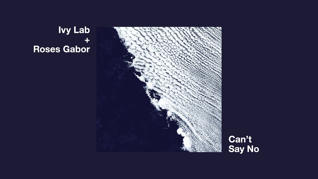 Ivy Lab - Can't Say No (feat. Roses Gabor)