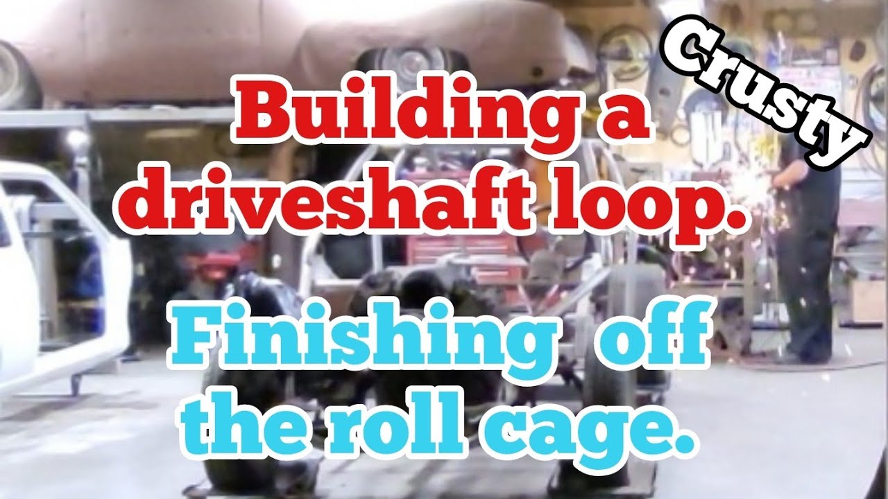 Building a driveshaft loop.Finshing off the roll cage