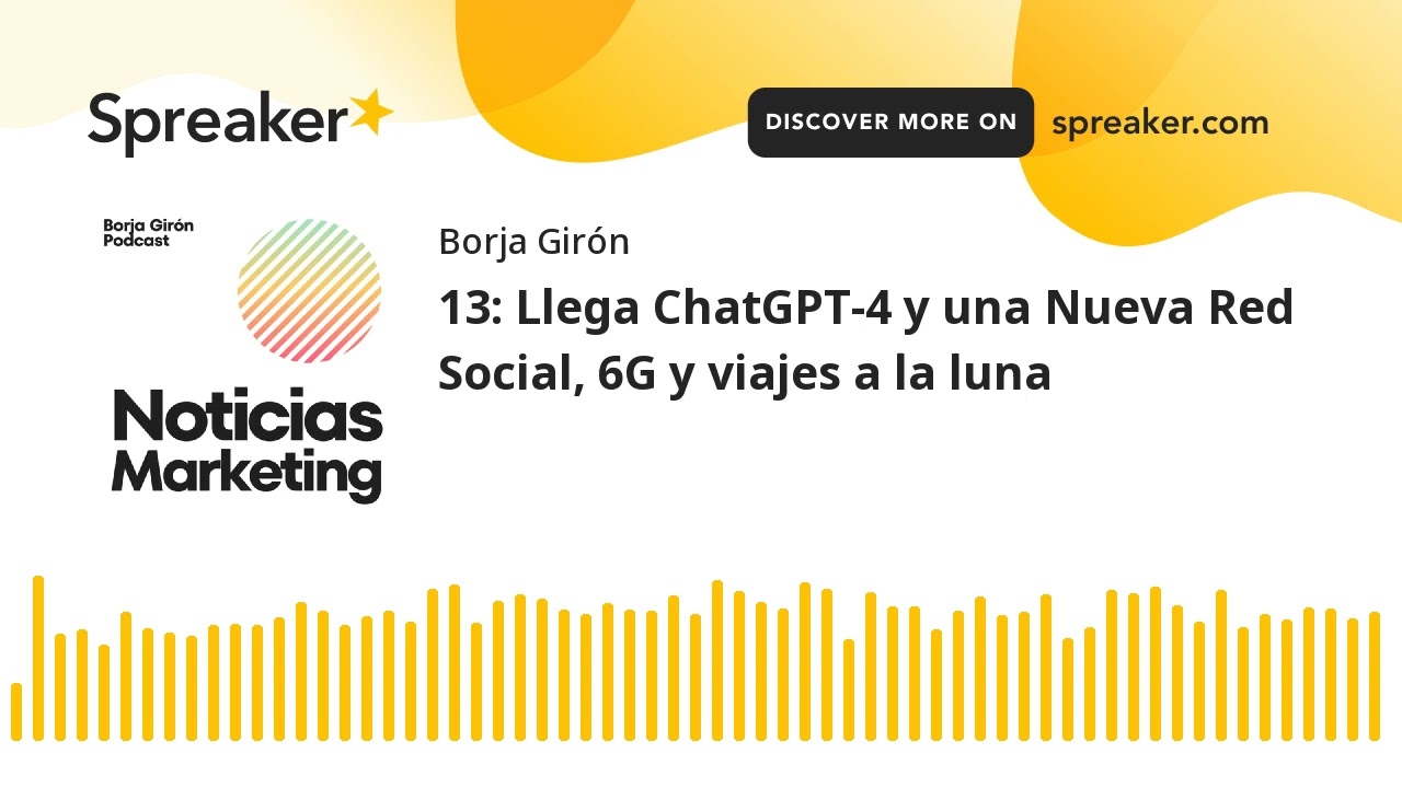 13: Llega ChatGPT-4 y una Nueva Red Social, 6G y viajes a la luna