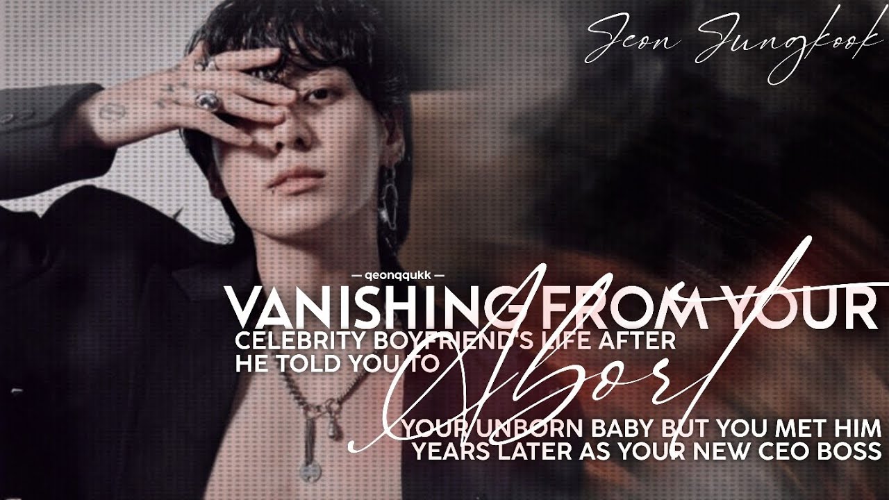 Vanishing From Your Celebrity Boyfriend's Life After Told You To Abort Your Baby || Jungkook FF ||