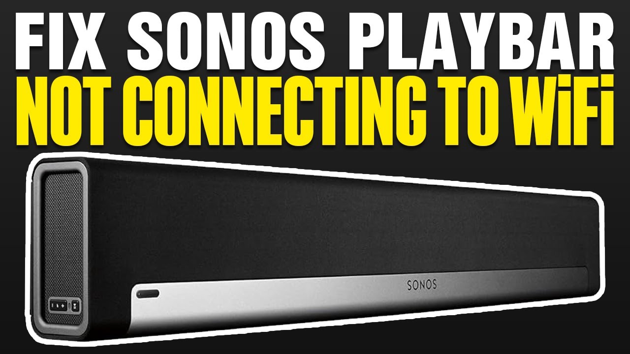 How To Fix Sonos Playbar Not Connecting To WiFi