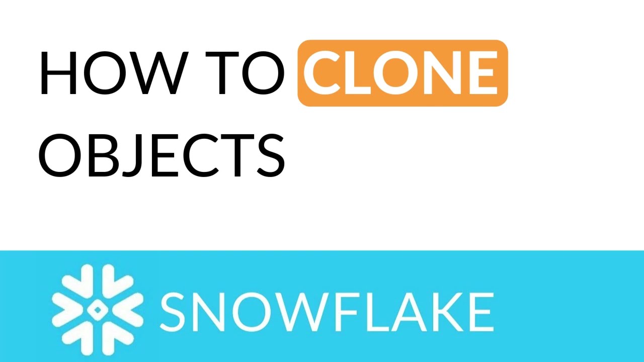 snowflake  clone objects Updated