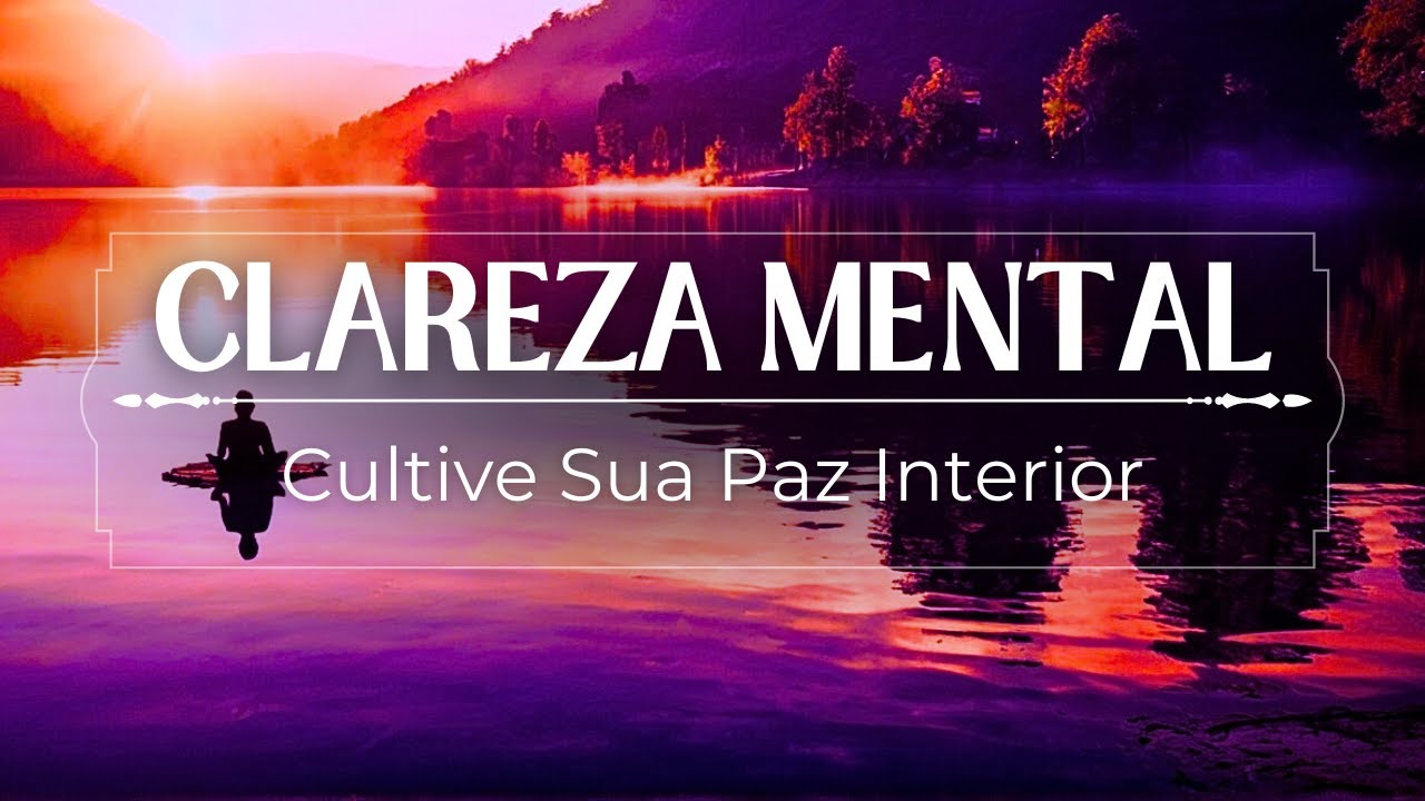 Medita&ccedil;&atilde;o Guiada: Clareza Mental para CULTIVAR sua Paz Interior
