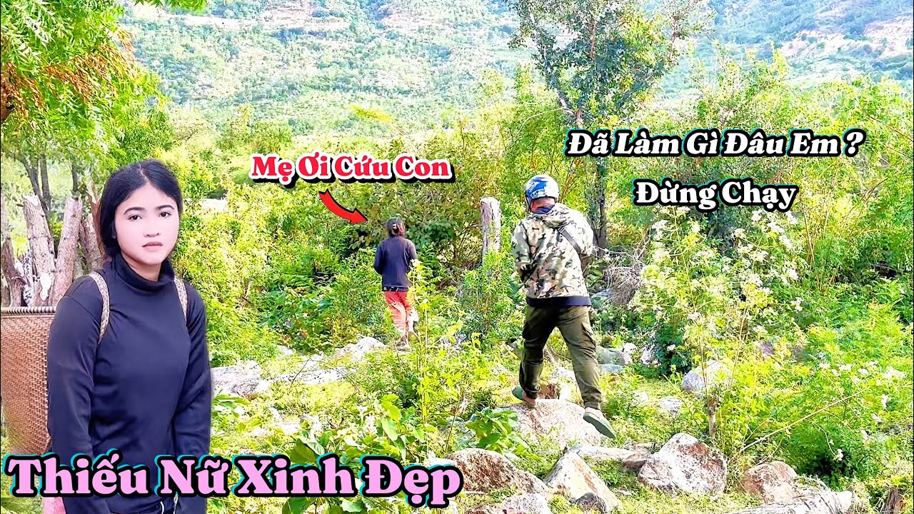 Thiếu Nữ Xinh Đẹp. Vào Rừng Lấy Củi, Gặp Người Lạ BỎ CHẠY MẤT DÉP. | 531