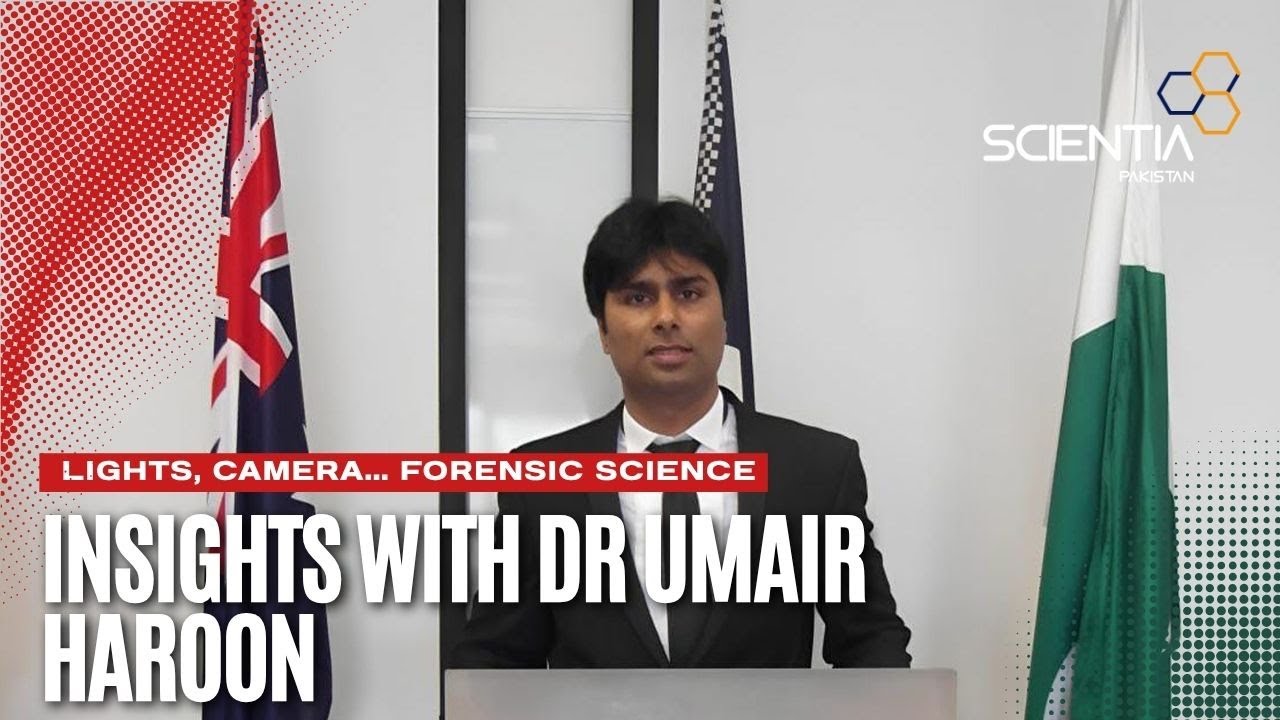 Lights, Camera, .... Forensics: Insights with Dr Umair Haroon| Scientia Pakistan| Advisory Board