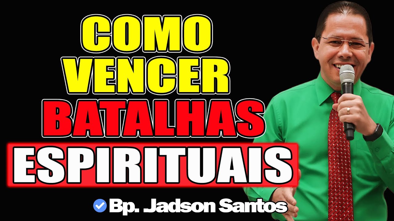 Como Vencer Batalhas Espirituais? - Bp. Jadson Santos 2025