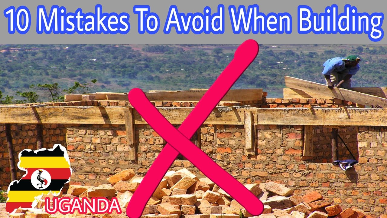 10 Common Mistakes we do when Building Houses in Uganda