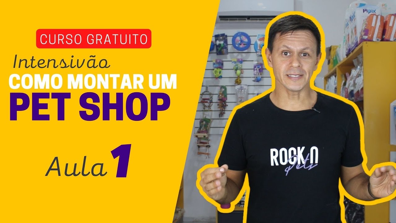 Curso como montar um Pet Shop (INTENSIVÃO) - Aula 1