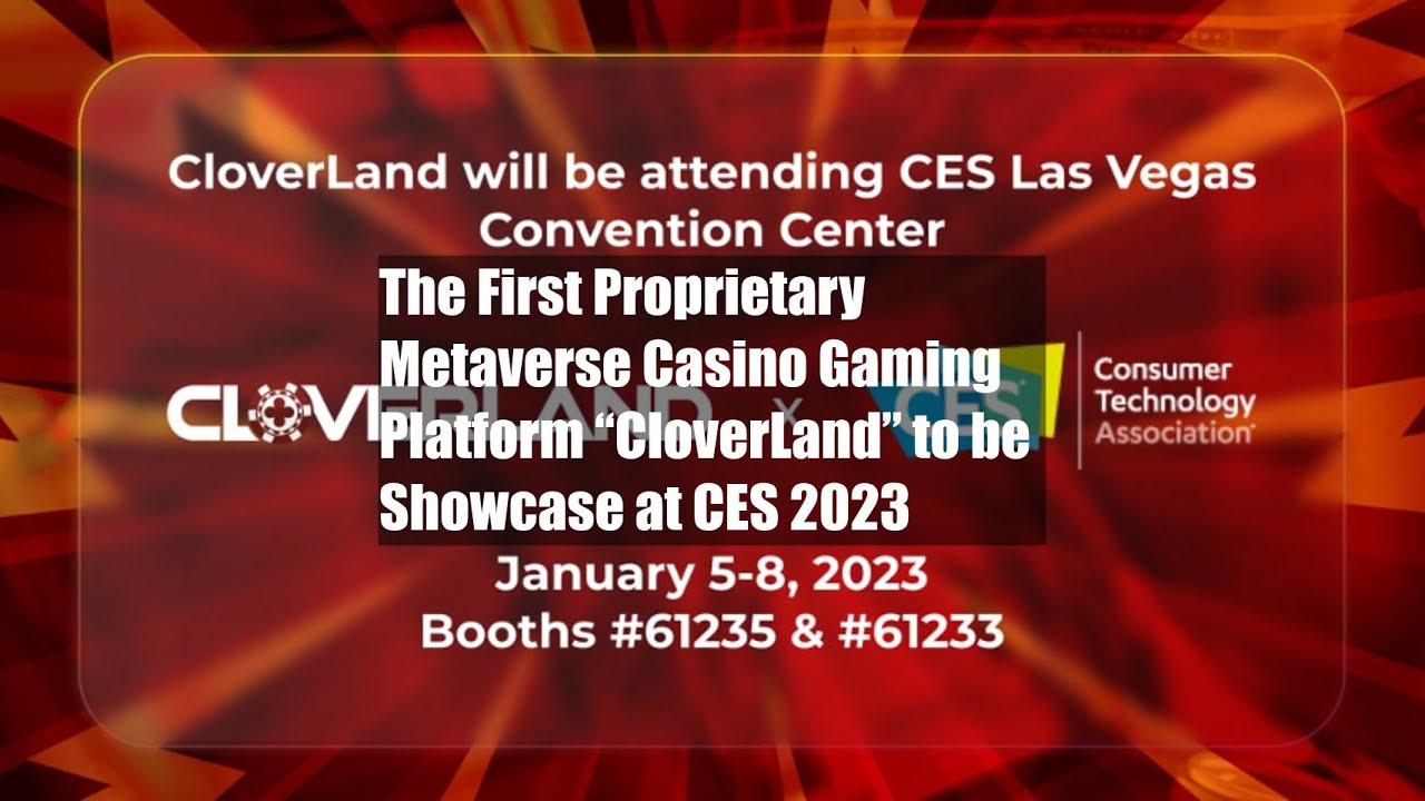 The First Proprietary Metaverse Casino Gaming Platform &ldquo;CloverLand&rdquo; to be Showcase at CES 2023