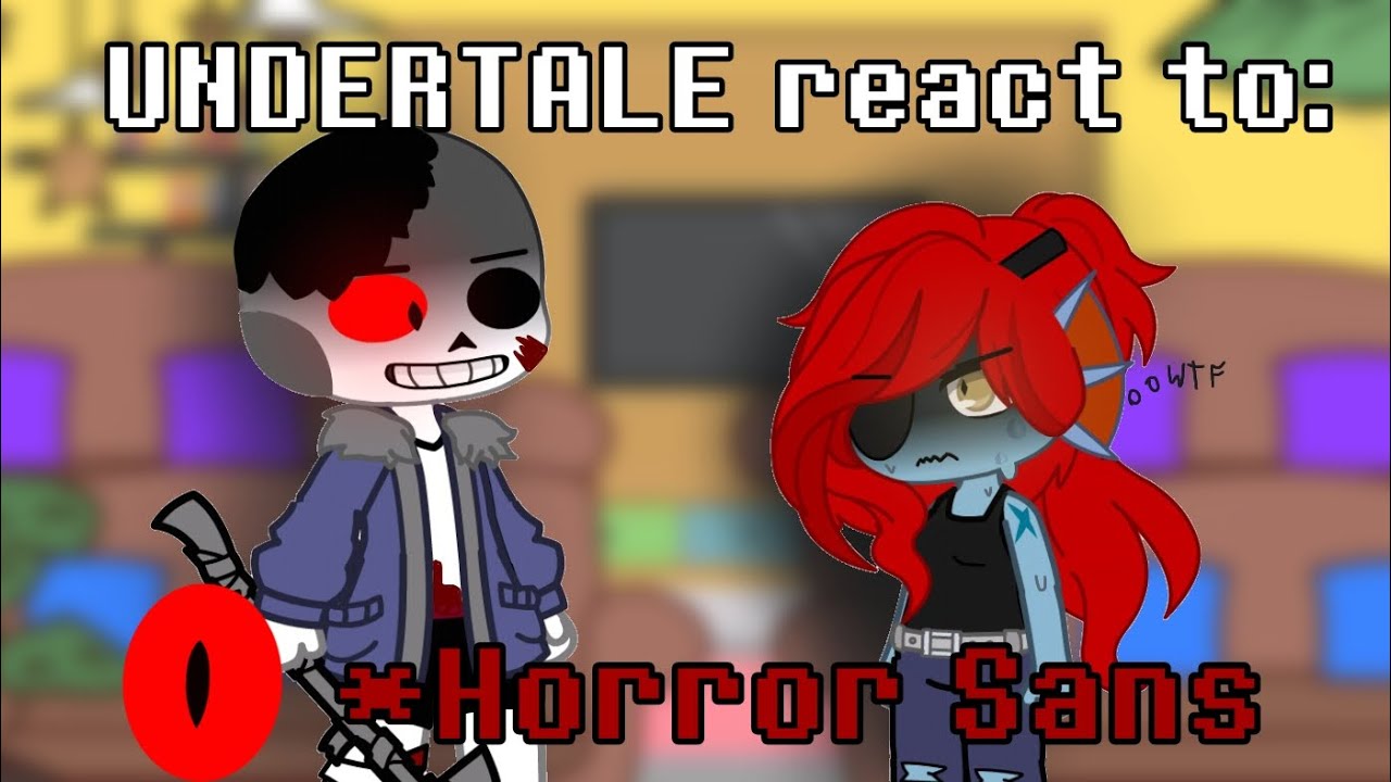 UNDERTALE react to Horror Sans. [🇺🇲/🇧🇷]
