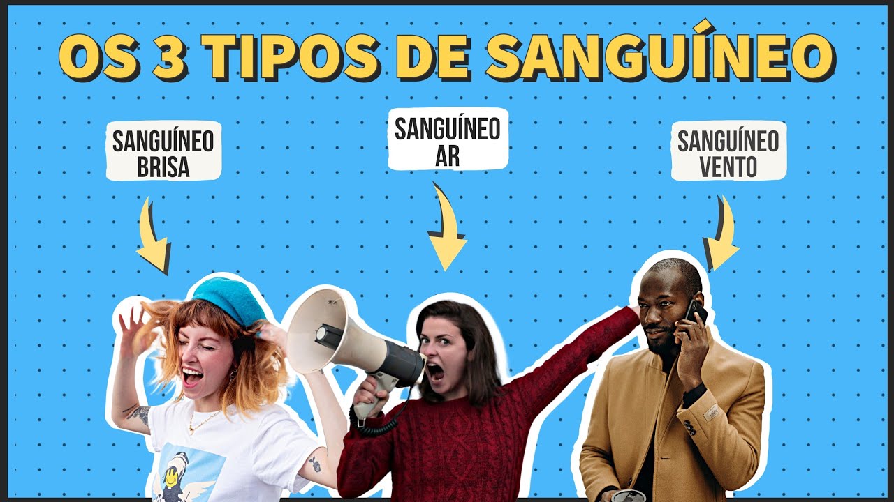 CONHEÇA os três TIPOS do TEMPERAMENTO SANGUÍNEO! - Sanguíneo BRISA, AR e VENTO.