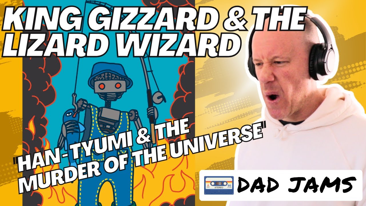 OLD DAD REACTS to KING GIZZARD & THE LIZARD WIZARD - HAN-TYUMI & THE MURDER OF THE UNIVERSE