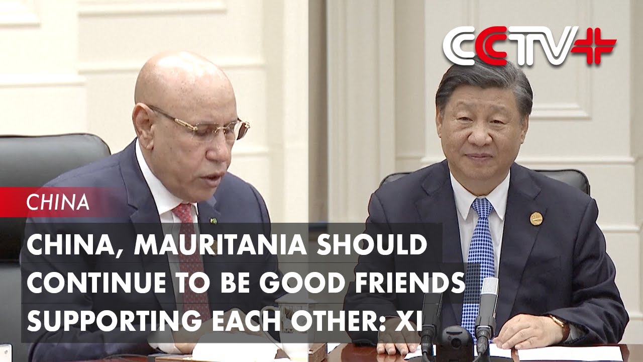 China, Mauritania Should Continue to Be Good Friends Supporting Each Other: Xi