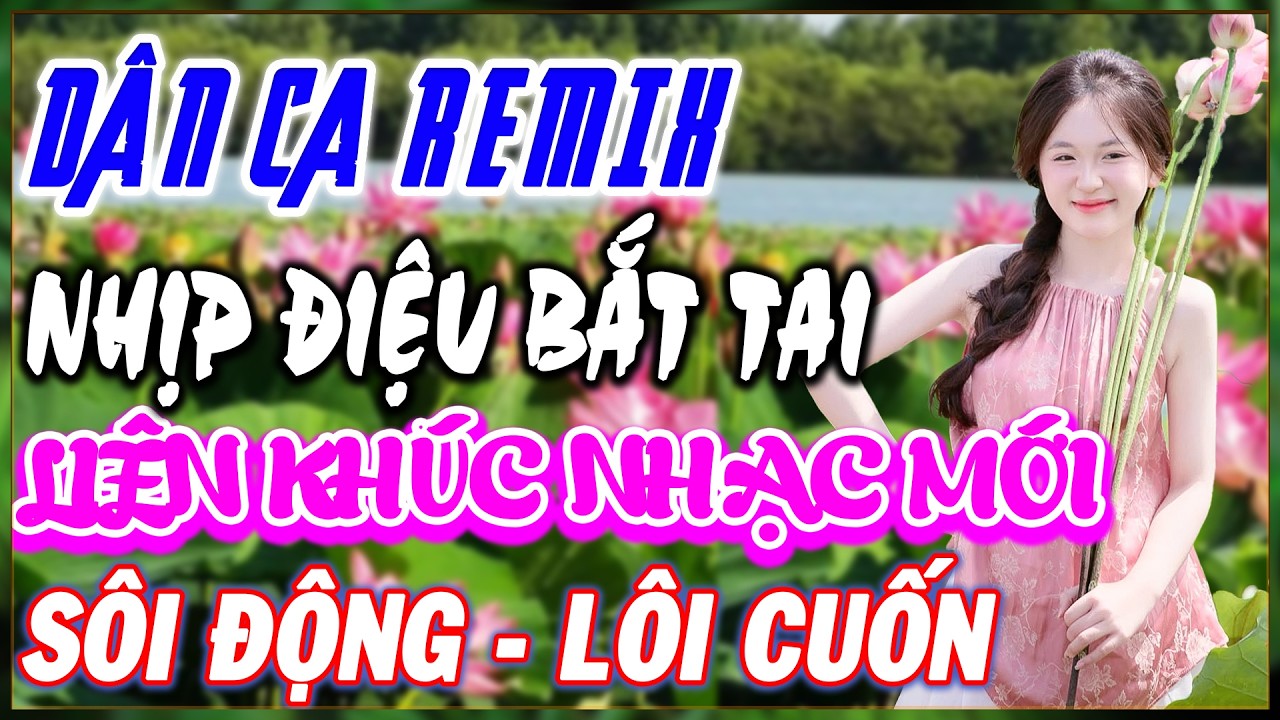 DÂN CA REMIX – NHỊP ĐIỆU BẮT TAI – Liên Khúc Dân Ca Remix Sôi Động 2026