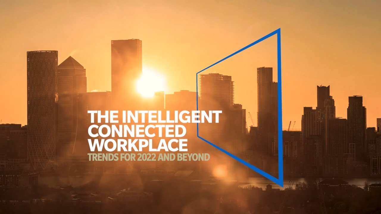 What To Expect For The Intelligent Connected Workplace In 2022 & Beyond: Key Trends