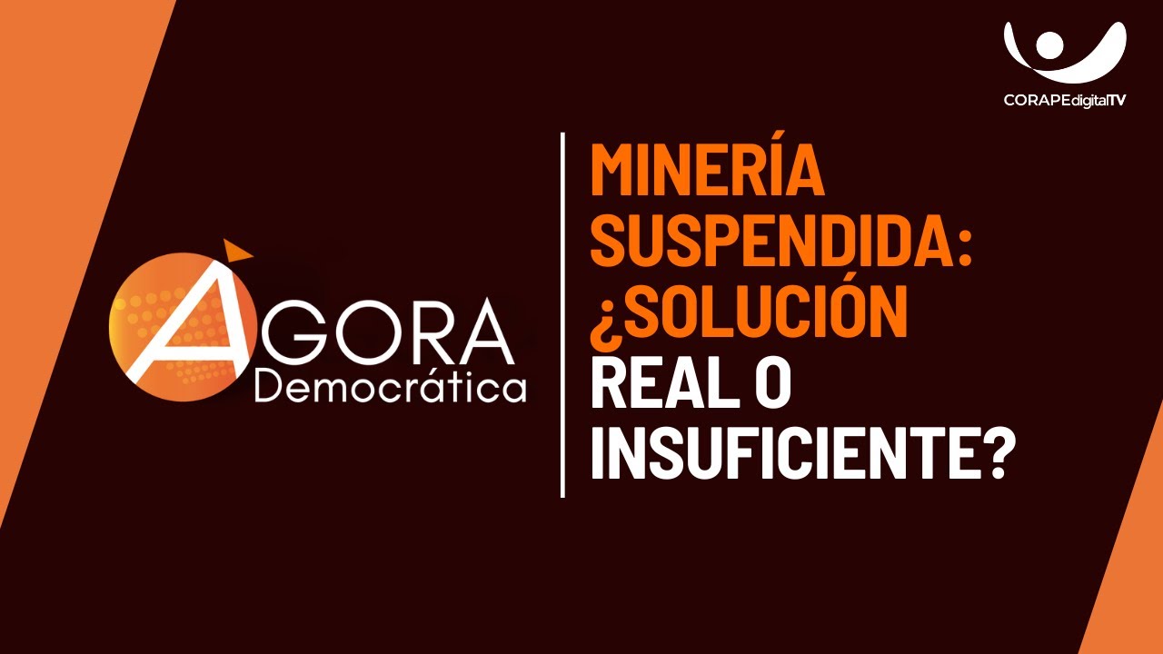 Ágora Democrática | Minería suspendida: ¿solución real o insuficiente?