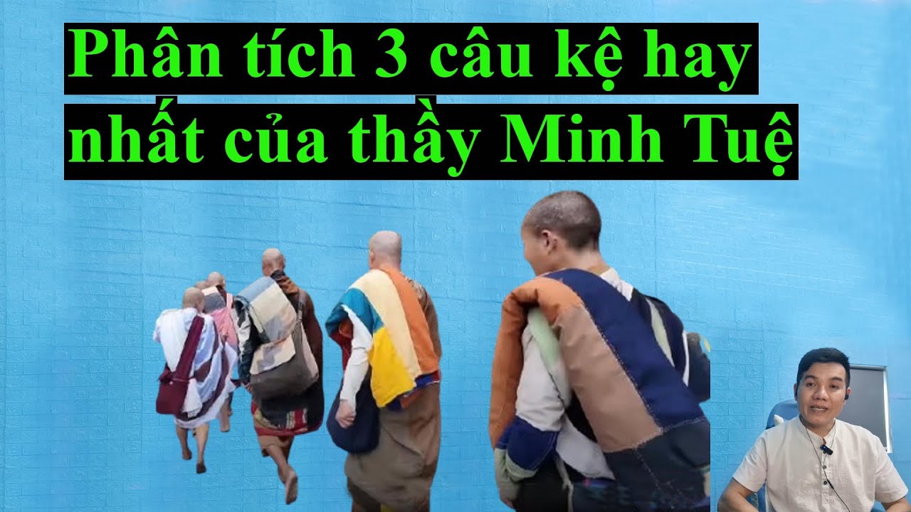 3 câu kệ lưu danh sử sách của thầy Minh Tuệ