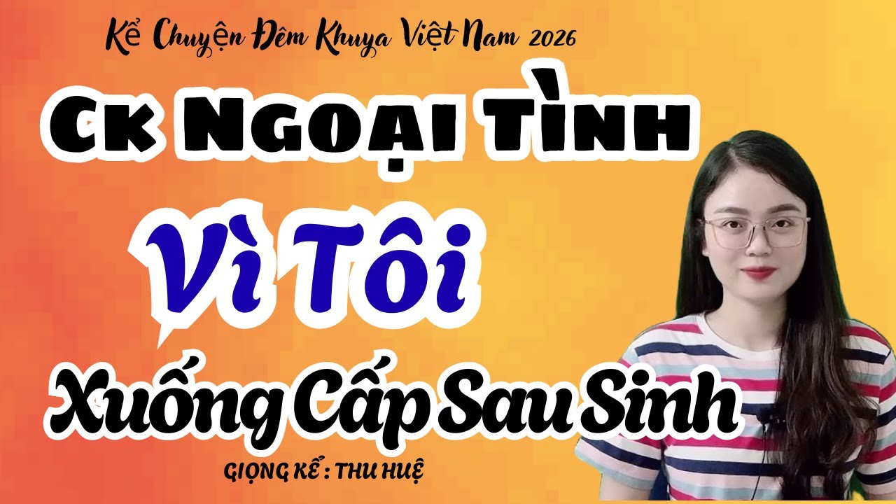 Thu Huệ 2026 Chồng Ngoại Tình Vì Tôi Xuống Cấp Sau Sinh | Kể Chuyện Đêm Khuya