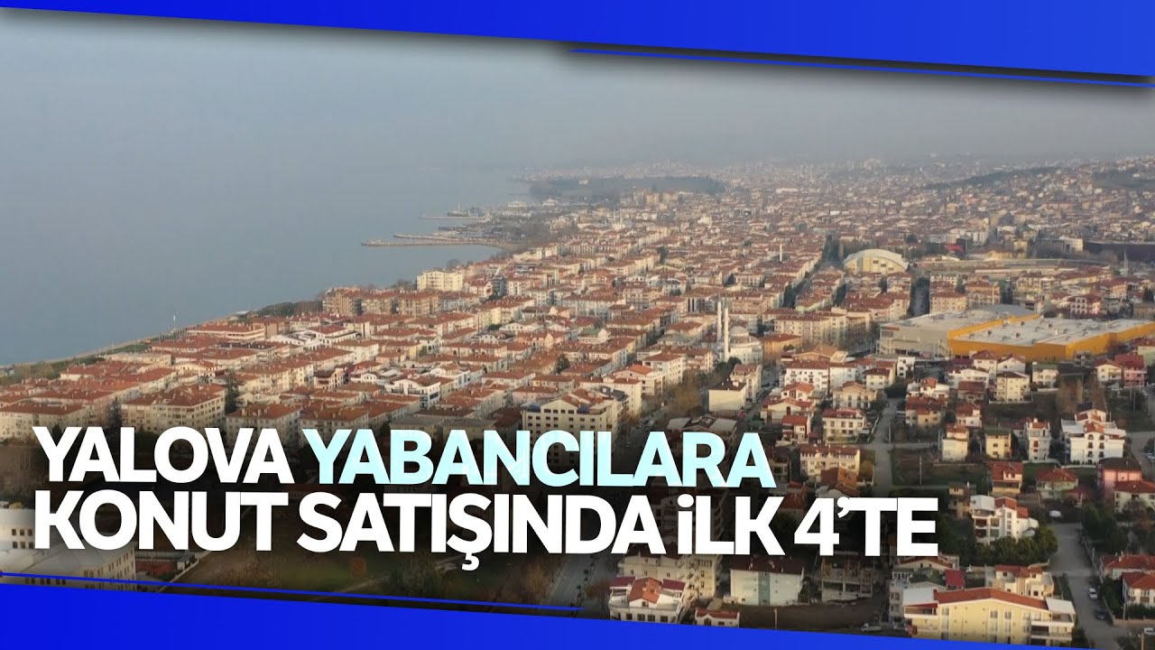Yalova Yabancılara Konut Satışında İlk 4'te