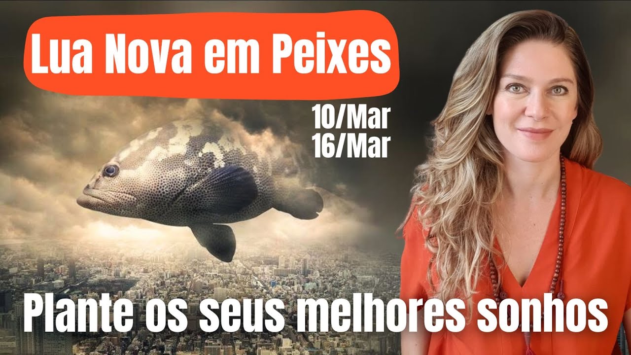 Lua Nova em Peixes 10/Mar: Plante os seus melhores Sonhos