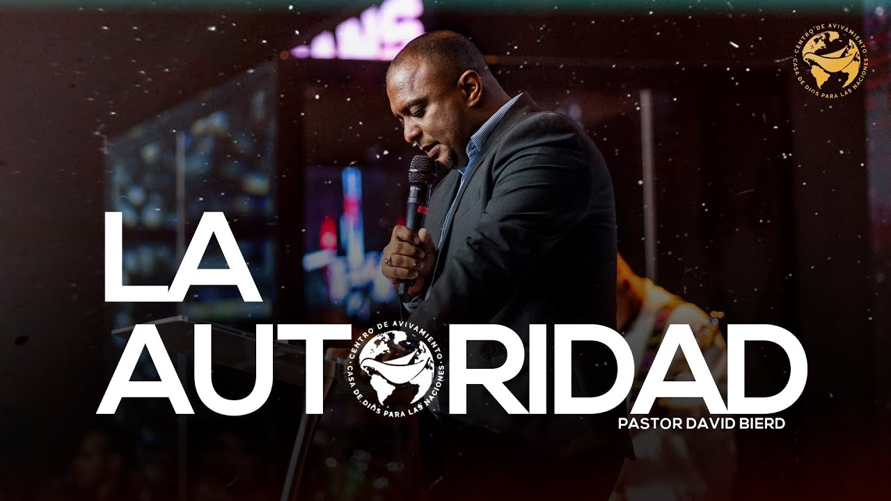 LA AUTORIDAD | Pastor David Bierd @Casa de Dios para las Naciones