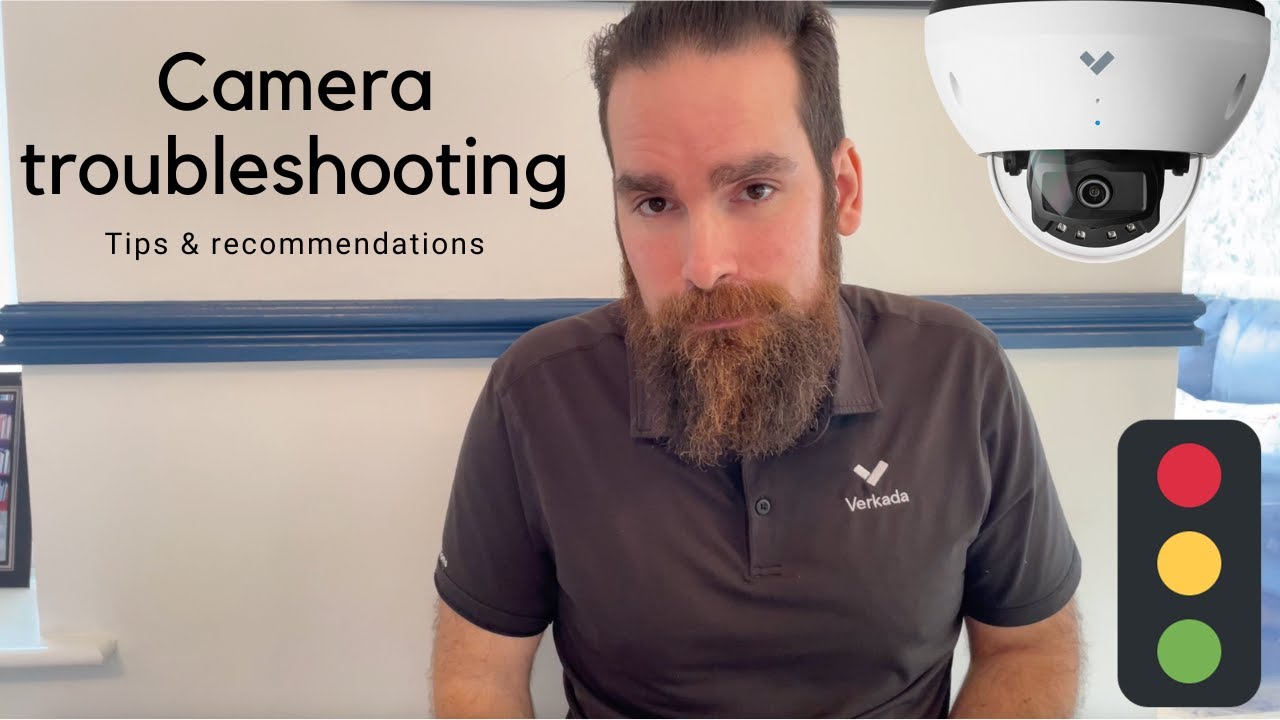 Verkada - Camera Troubleshooting (tips & recommendations)