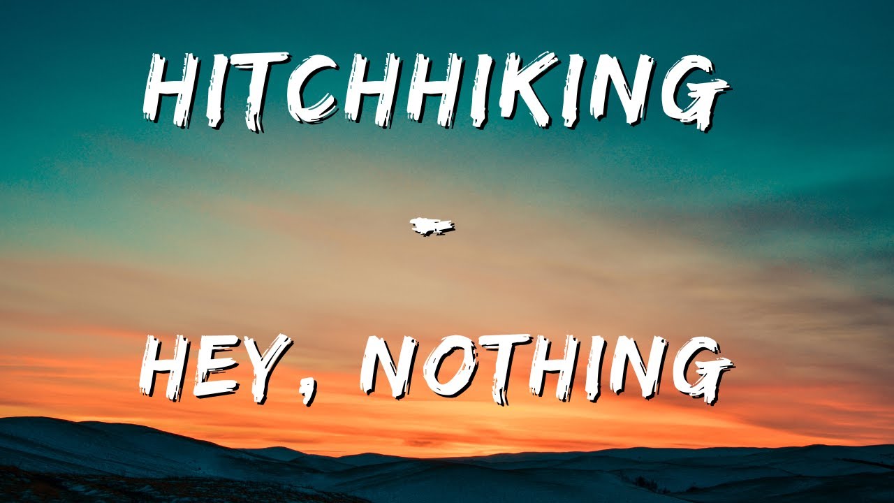 Hitchhiking - Hey, nothing (Lyrics)