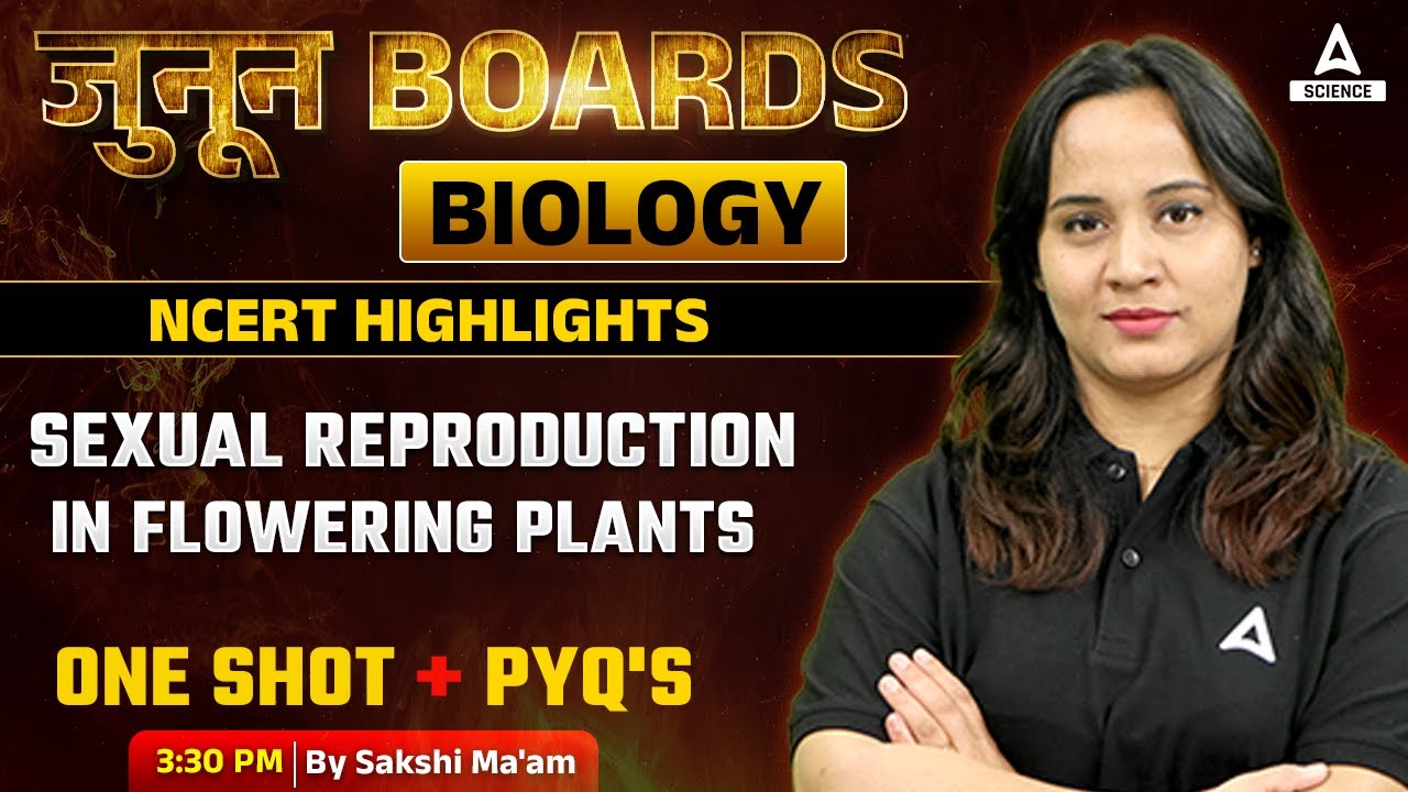 Sexual reproduction in flowering Plants: One Shot & PYQs | Class 12th Boards| Biology By SakshiMa'am