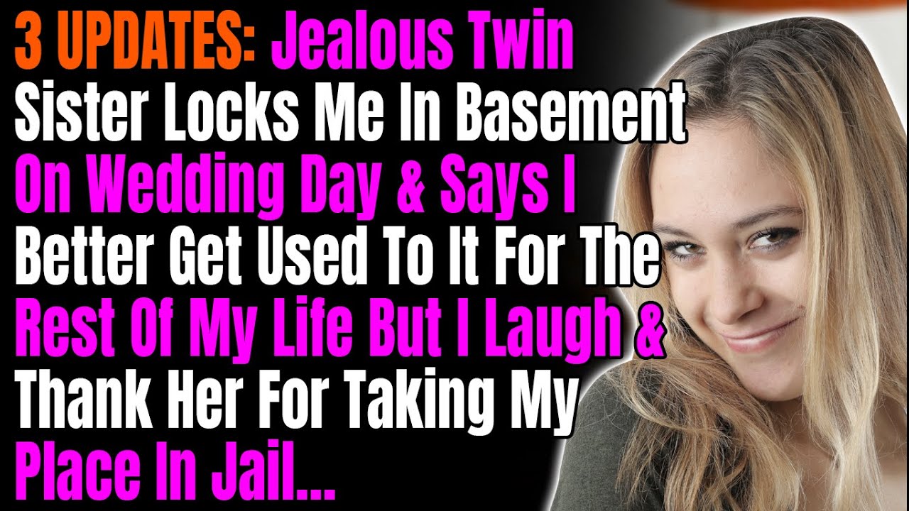 4 UPDATES: Jealous Twin Sister Locks Me In Basement On Wedding Day & Says I Better Get Used To It