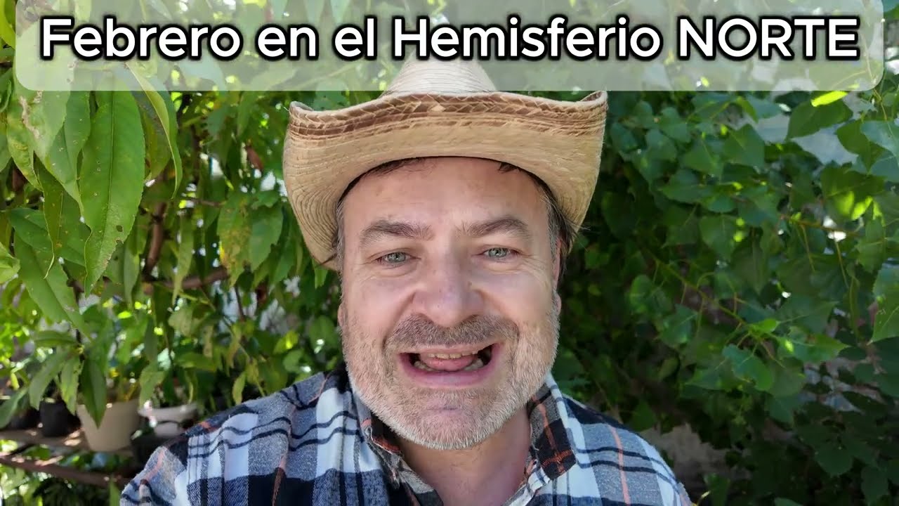 Febrero Que hacer? Que Sembrar? - Hemisferio Norte | 