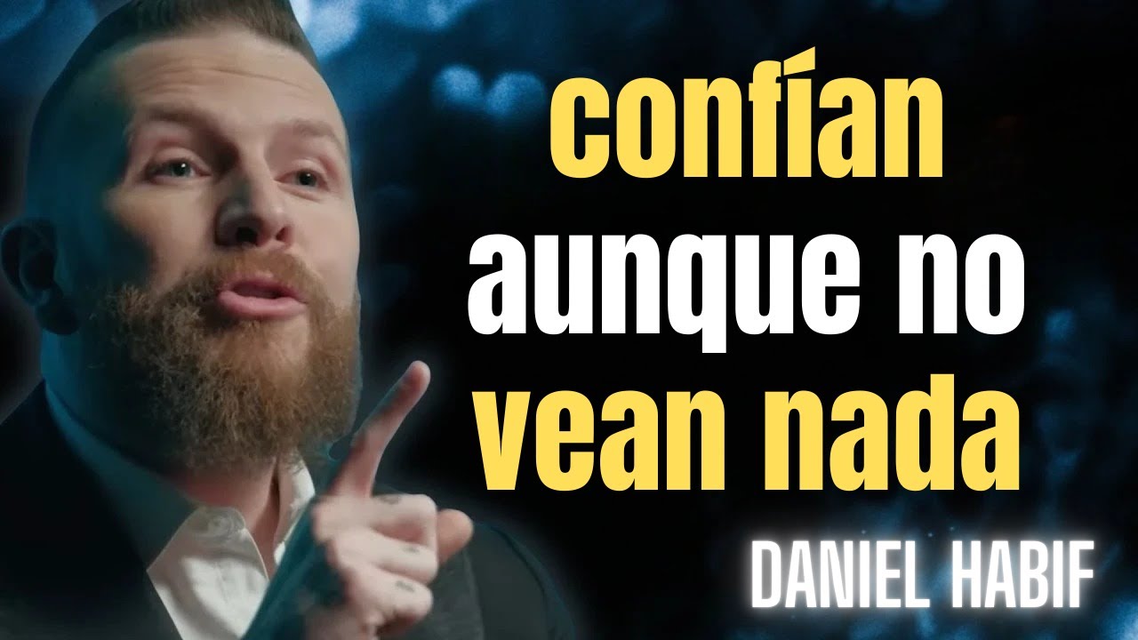 DIOS Honra a Quienes Confían Aunque No Vean Nada | Fe, Confianza y Propósito – Daniel Habif