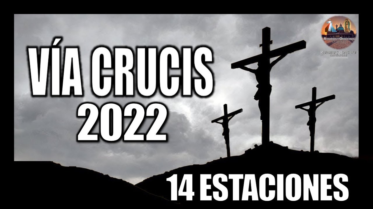 VÍA CRUCIS CUARESMA 2022 // 14 ESTACIONES // CAMINO DE LA CRUZ // PRIMER VIERNES DE CUARESMA