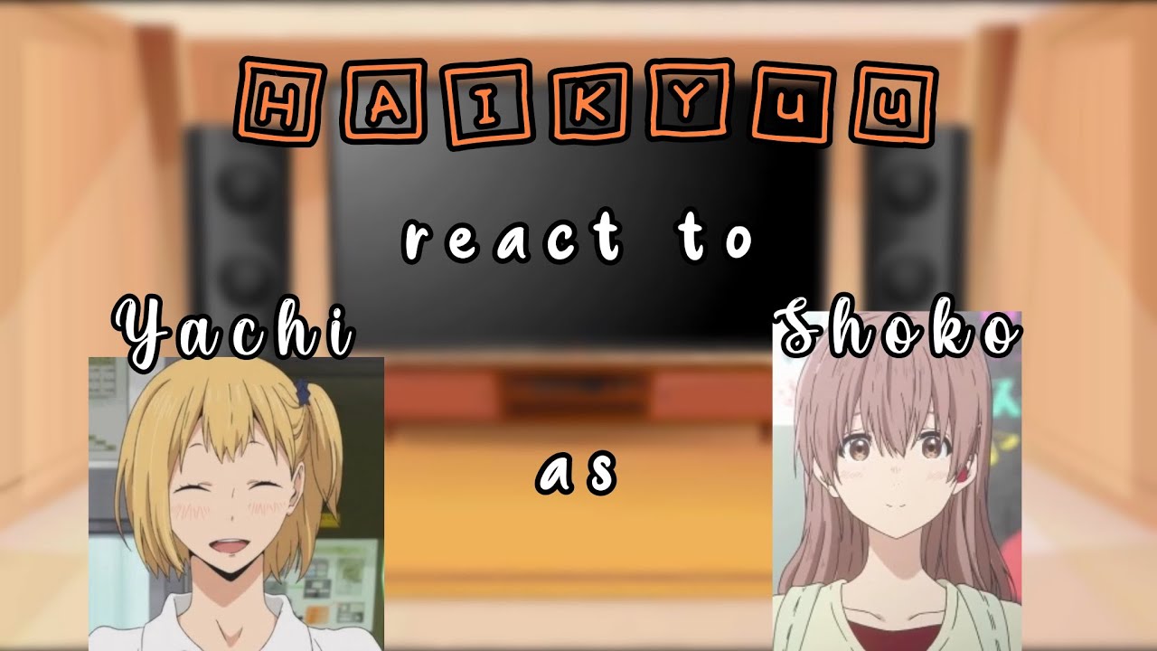 Haikyuu react to Yachi as Shoko Nishimiya | requested!