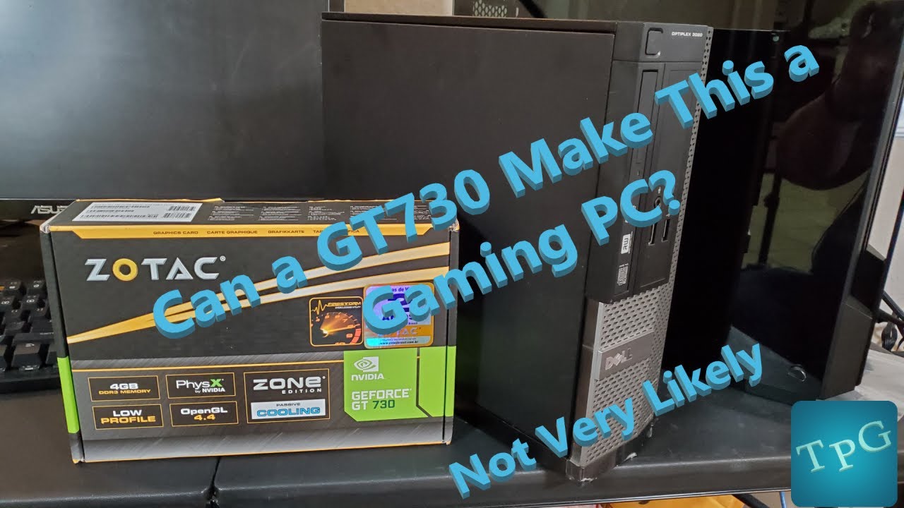 I slap a GT730 4GB into the Dell Optiplex and make a screaming Gaming PC .... or, or, well, not.