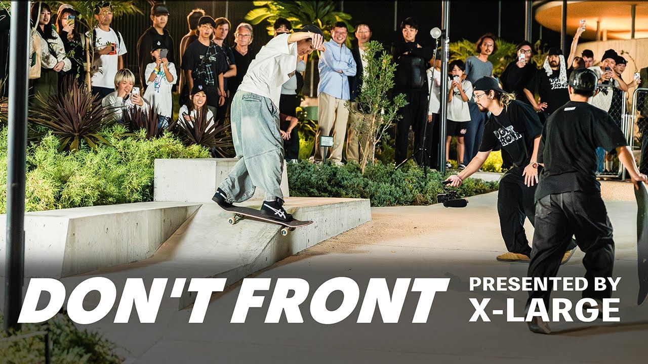 DON'T FRONT BY X-LARGE FULL RECAP