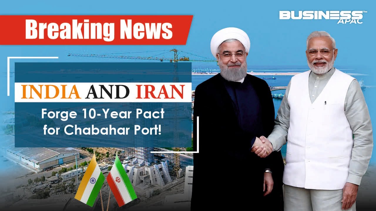 Iran&rsquo;s Chabahar Port Deal India&rsquo;s Maritime Diplomacy Takes Center Stage | BUSINESS APAC |