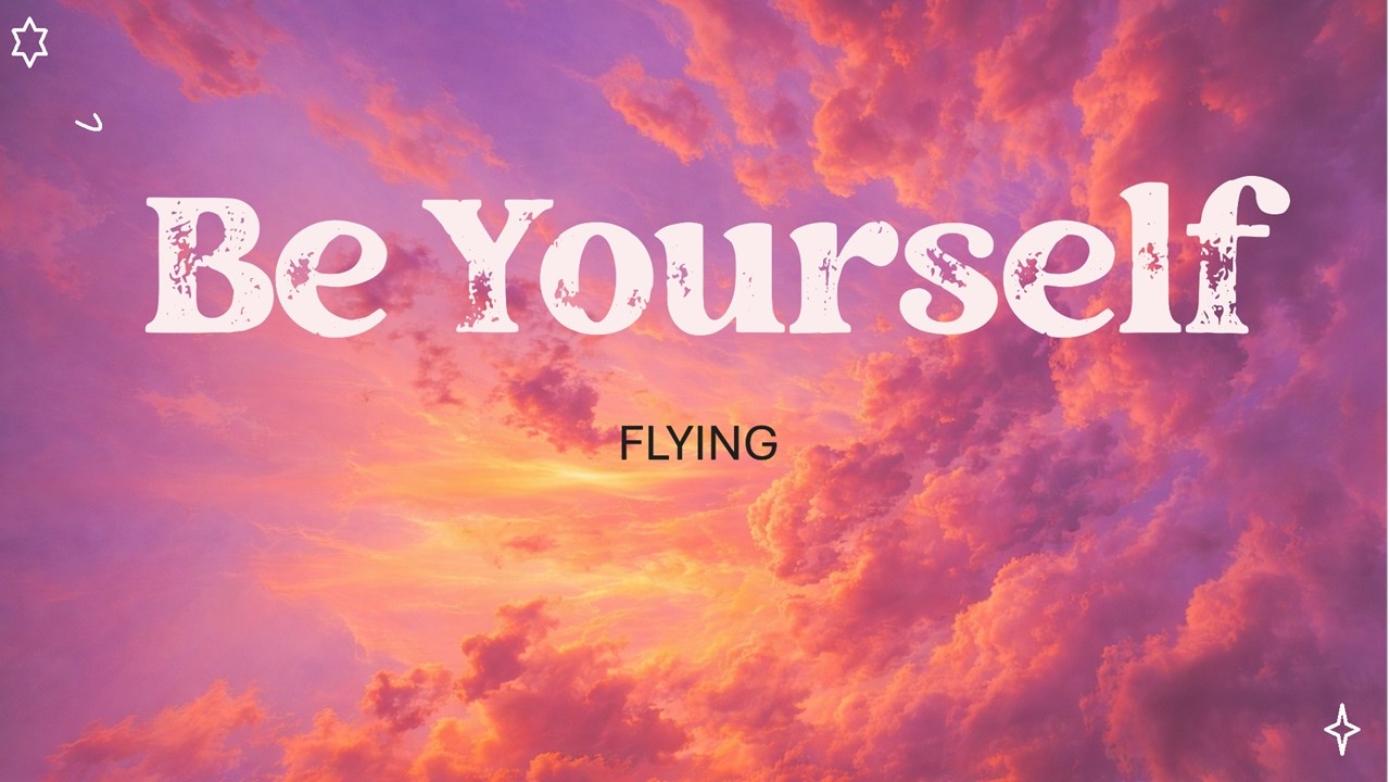 Be Yourself ( Lyrics ) -FLYING ( official Lyrics )