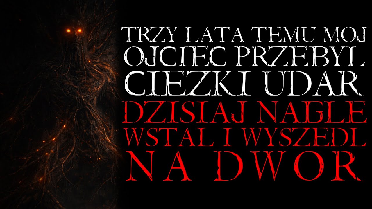 Trzy Lata Temu Mój Ojciec Przebył Ciężki Udar. Dzisiaj Wstał i Wyszedł na Dwór - Reddit Creepypasta