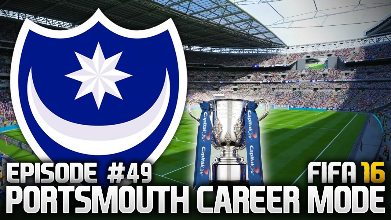 FIFA 16: PORTSMOUTH CAREER MODE #49 - OUR FIRST CUP FINAL!!!